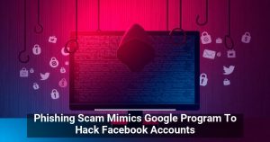 Phishing Scam Mimics Google Program To Hack Facebook Accounts